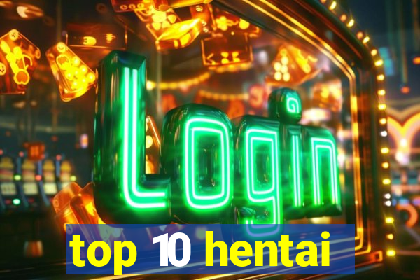 top 10 hentai